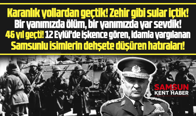 Samsunlu isimlerin dehşete düşüren 12 Eylül hatıraları!