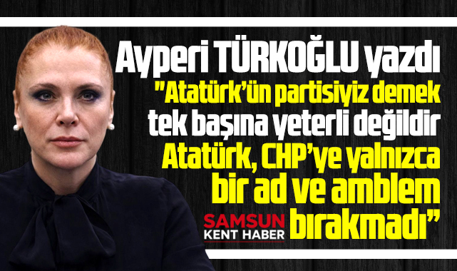 Atatürk, CHP’ye yalnızca bir ad ve amblem bırakmadı!