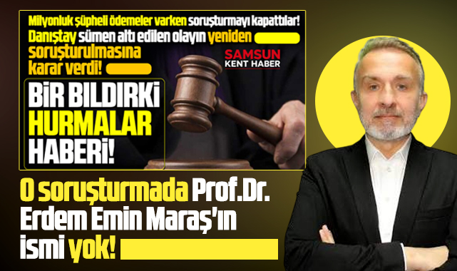 Samsun'da o soruşturmada Erdem Emin Maraş'ın ismi yok!