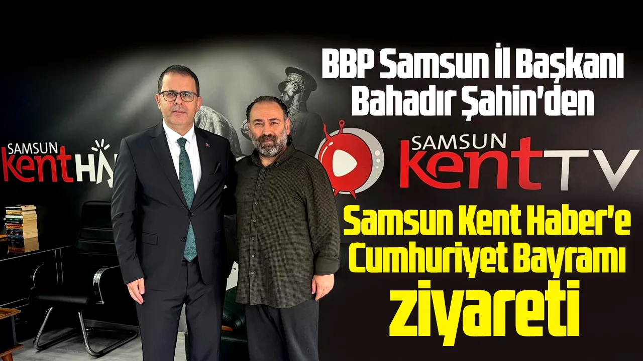 Samsun Kent Haber'e BBP'den Cumhuriyet Bayramı ziyareti
