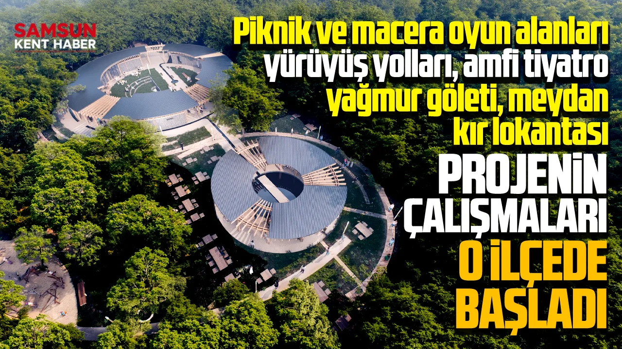 Samsun'un yeni nefes alanı olacak! Orman parkı projesi o ilçede başladı!