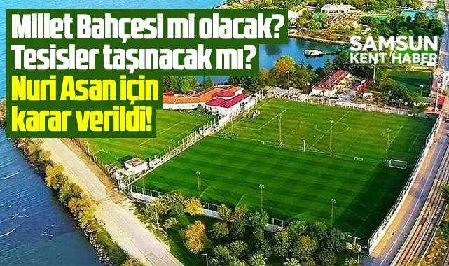 Samsunspor Nuri Asan Tesislerinin akıbeti ile ilgili önemli karar!