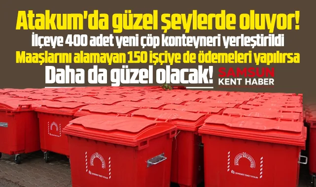 Atakum Belediyesi cadde ve sokaklara 400 adet yeni çöp konteyneri koydu