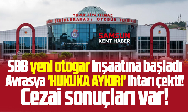Samsun'da yeni otogar inşaatına başlandı Avrasya Terminal ihtar çekti!