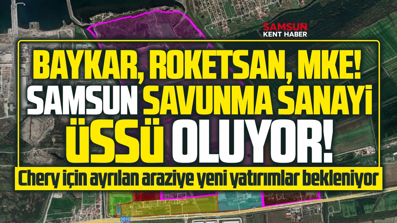 Samsun Baykar, Roketsan, MKE yatırımları ile savunma sanayi üssü olacak!