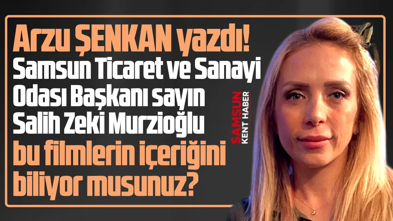 Samsun TSO Başkanı Murzioğlu bu filmlerin içeriğini biliyor musunuz?