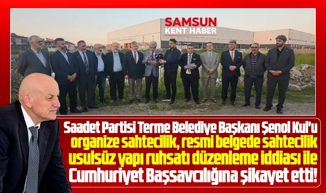 Samsun'da Terme Belediye Başkanına organize sahtecilikten suç duyurusu