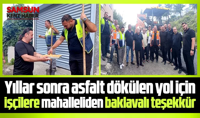 Samsun'da asfalt yol çalışması için mahalleliden işçilere baklavalı teşekkür