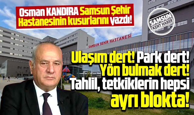 Samsun Şehir Hastanesinin önemli kusurları var!