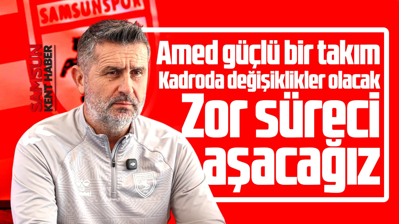 Samsunspor'da Bjelica Amed maçı ile ilgili önemli açıklamalarda bulundu