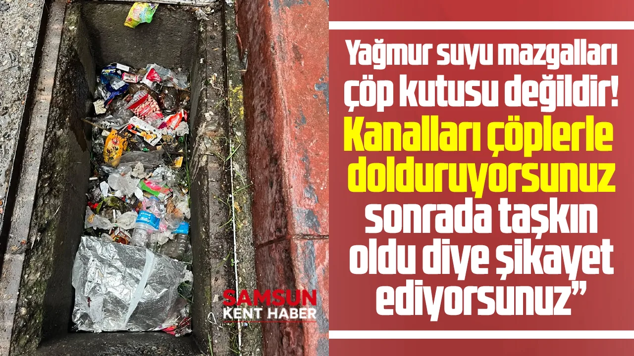 Samsun SASKİ'den yağmur suyu mazgalları çöp kutusu değildir tepkisi!