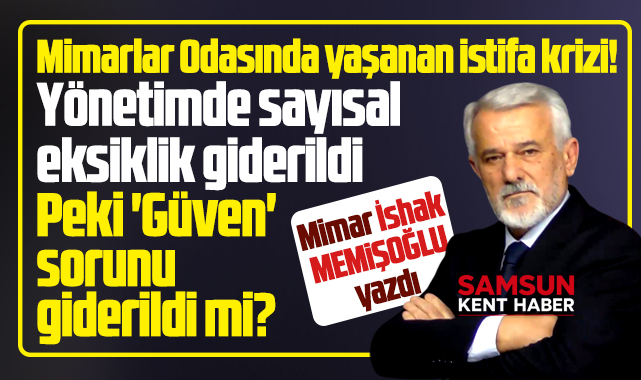 Mimarlar Odası Samsun Şubesinde istifa krizi! Güven sorunu giderildi mi?