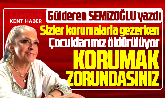 Sizler korumalarla gezerken çocuklar öldürülüyor! Korumak zorundasınız!