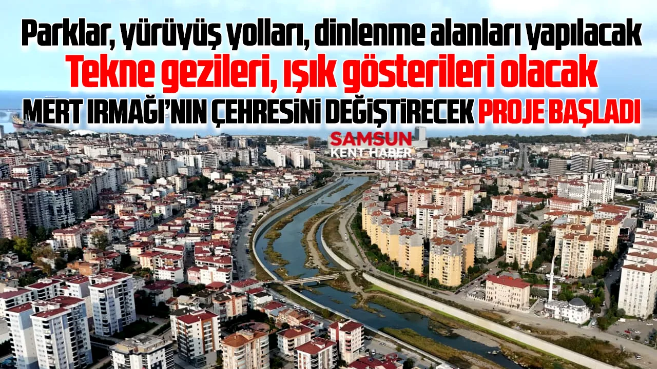 Samsun'da Mert Irmağında tekne gezileri, ışık gösterileri olacak! Proje başladı!