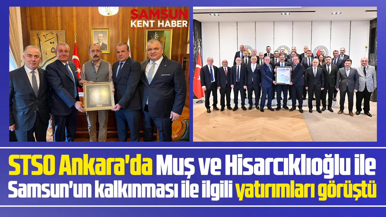 Samsun TSO Ankara'da Samsun'un kalkınması ile ilgili yatırımları görüştü
