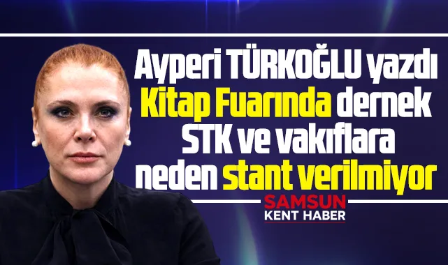 Samsun Kitap Fuarında dernek, STK, vakıflara neden stant verilmiyor?
