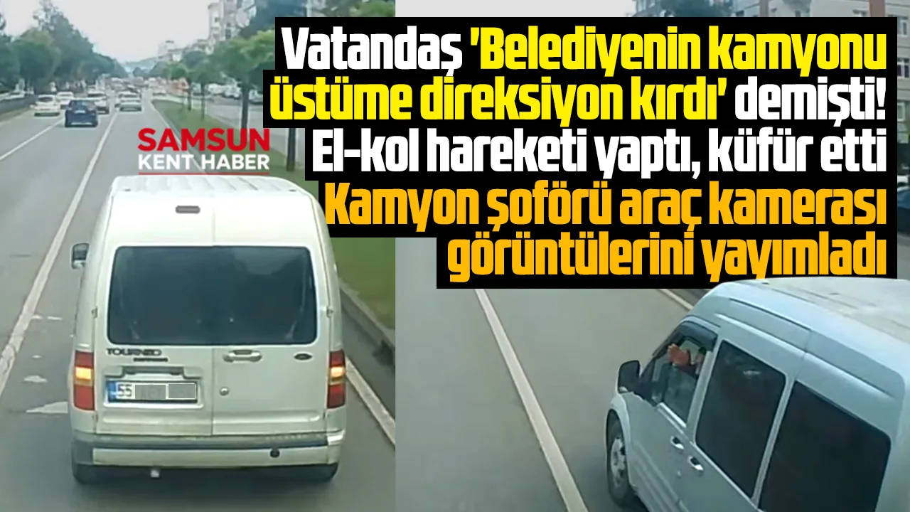 Samsun'da belediyenin kamyon şoförü direksiyon kırma olayında kendini savundu